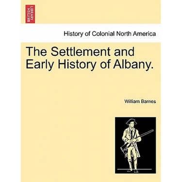 The Settlement and Early History of Albany.