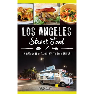 Los Angeles Street Food: A History from Tamaleros to Taco Trucks