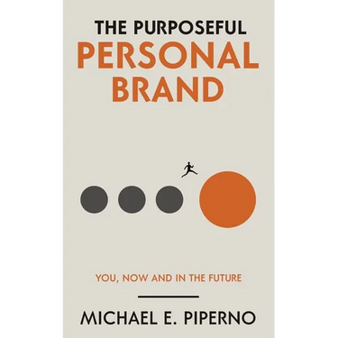 The Purposeful Personal Brand: You, Now and in the Future