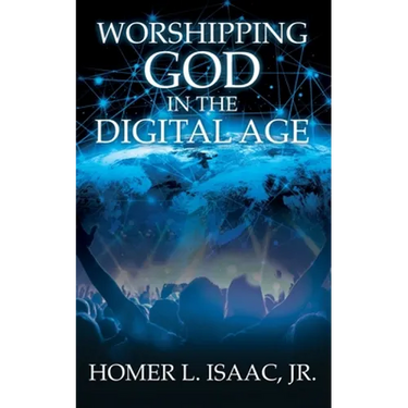 Worshipping God in the Digital Age: (Another View from the Pew)