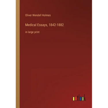 Medical Essays, 1842-1882: in large print