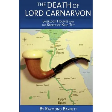 The Death of Lord Carnarvon: Sherlock Holmes and the Secret of King Tut