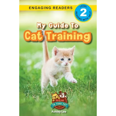 My Guide to Cat Training: Speak to Your Pet (Engaging Readers, Level 2)