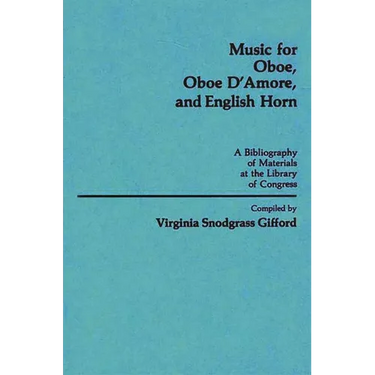 Music for Oboe, Oboe d'Amore, and English Horn: A Bibliography of Materials at the Library of Congress