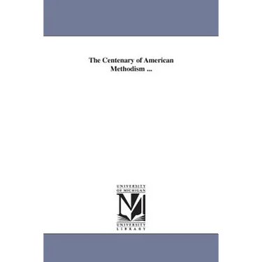 The Centenary of American Methodism ...