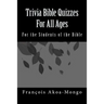 Trivia Bible Quizzes For All Ages: For the Students of the Bible