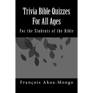 Trivia Bible Quizzes For All Ages: For the Students of the Bible