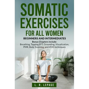 Somatic Exercises for All Women: Beginners and Intermediates