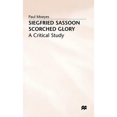 Siegfried Sassoon: Scorched Glory: A Critical Study
