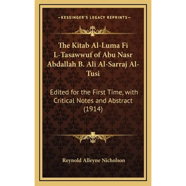 The Kitab Al-Luma Fi L-Tasawwuf of Abu Nasr Abdallah B. Ali Al-Sarraj Al-Tusi: Edited for the First Time, with Critical Notes and Abstract (1914)
