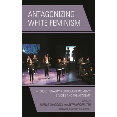 Antagonizing White Feminism: Intersectionality's Critique of Women's Studies and the Academy