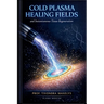 Cold Plasma Healing Fields: And Instantaneous Tissue Regeneration