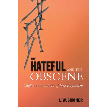 The Hateful and the Obscene: Studies in the Limits of Free Expression
