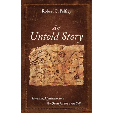 An Untold Story: Heroism, Mysticism, and the Quest for the True Self