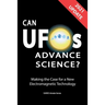 Can UFOs Advance Science? (U.S. English) UPDATE 2021: Making the Case for a New Electromagnetic Technology