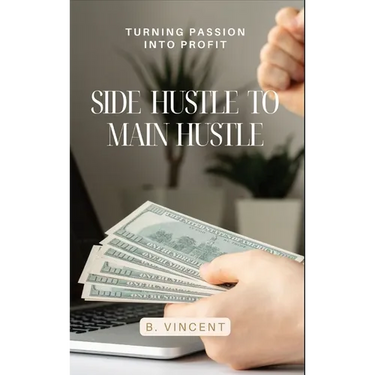 Side Hustle to Main Hustle: Turning Passion into Profit