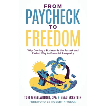 From Paycheck to Freedom: Why Owning a Business Is the Fastest and Easiest Way to Financial Prosperity