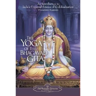 The Yoga of the Bhagavad Gita: An Introduction to India's Universal Science of God-Realization