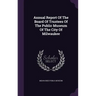 Annual Report Of The Board Of Trustees Of The Public Museum Of The City Of Milwaukee