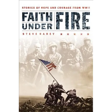 Faith Under Fire: Stories of Hope and Courage from World War II