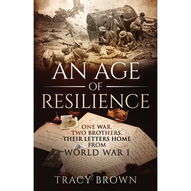 An Age of Resilience: One War. Two Brothers. Their Letters Home From World War 1.