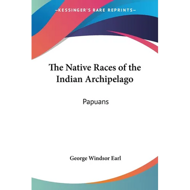 The Native Races of the Indian Archipelago: Papuans