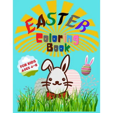 Easter Coloring Book for Kids Ages 4-8: Entertain Your Kid and Give a Memorable Day With Bunny, Eggs, Chicks, Springtime Designs For Toddlers and Pres