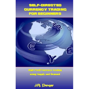 Self-Directed Currency Trading for Beginners: High Profit Currency Trading Using Supply and Demand