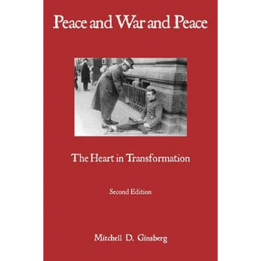 Peace and War and Peace: The Heart in Transformation