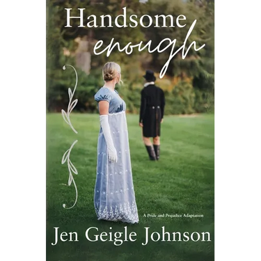 Handsome Enough: A Darcy and Elizabeth Adaptation