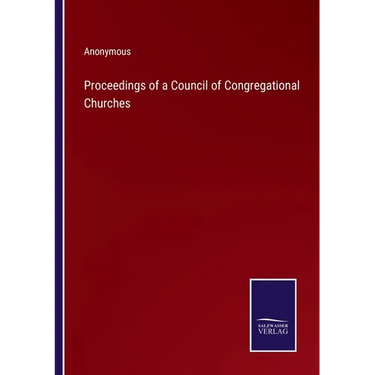 Proceedings of a Council of Congregational Churches