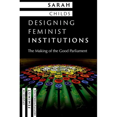 Designing Feminist Institutions: The Making of the Good Parliament