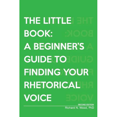 The Little Book: A Beginner's Guide to Finding Your Rhetorical Voice