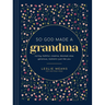 So God Made a Grandma: Caring, Faithful, Creative, Devoted, Wise, Generous, Resilient-Just Like You