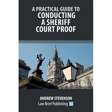 A Practical Guide to Conducting a Sheriff Court Proof