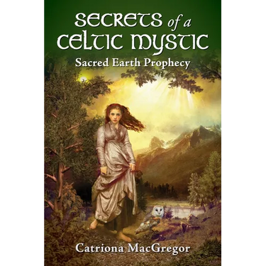 Secrets of a Celtic Mystic: Sacred Earth Prophecy