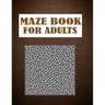 Maze Book For Adults: A hard level maze book for creativity.