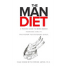 The Man Diet: A Proven Guide to More Energy, Increased Virility, and Higher Testosterone Levels.