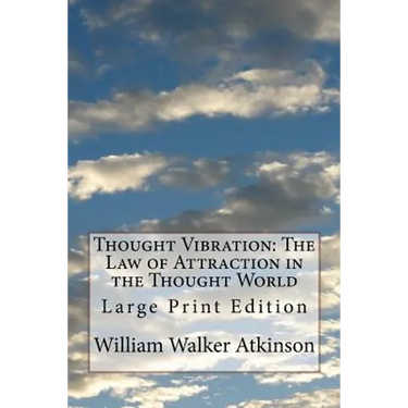 Thought Vibration: The Law of Attraction in the Thought World: Large Print Edition