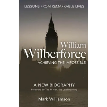 William Wilberforce: Achieving the Impossible