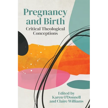 Pregnancy and Birth: Critical Theological Conceptions