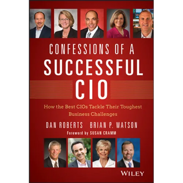 Confessions of a Successful CIO: How the Best Cios Tackle Their Toughest Business Challenges