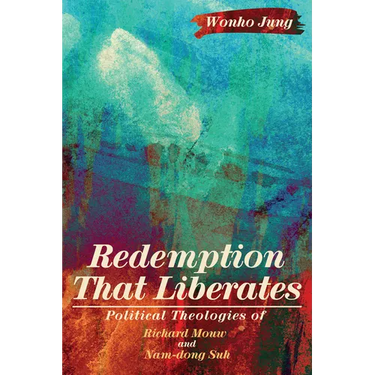 Redemption That Liberates: Political Theologies of Richard Mouw and Nam-Dong Suh