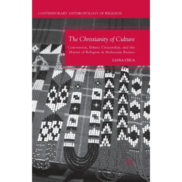 The Christianity of Culture: Conversion, Ethnic Citizenship, and the Matter of Religion in Malaysian Borneo