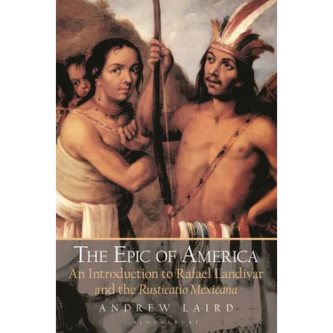 The Epic of America: An Introduction to Rafael Landivar and the Rusticatio Mexicana