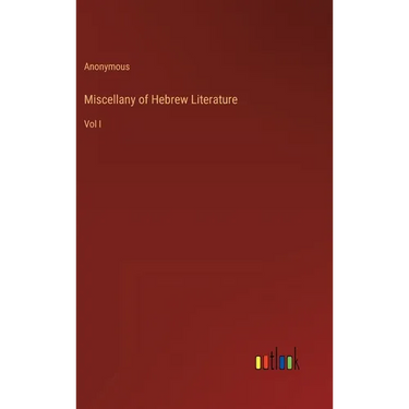 Miscellany of Hebrew Literature: Vol I