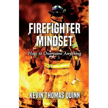 Firefighter Mindset: How To Overcome Anything