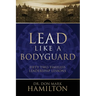 Lead Like a Bodyguard: Fifty Two Timeless Leadership Lessons
