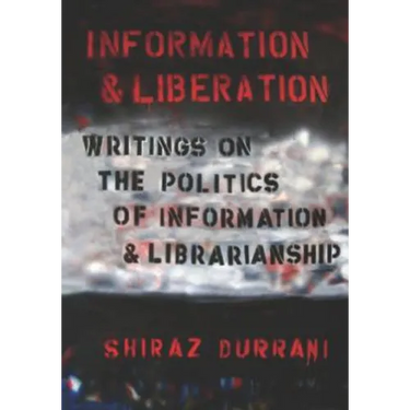Information and liberation: Writings on the Politics of Information and Librarianship