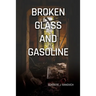 Broken Glass and Gasoline
